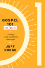 Gospel 101 for Teens: Learning, Living, and Sharing the Gospel By Jeff Dodge Cover Image