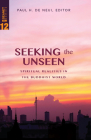 Seeking the Unseen: Spiritual Realities in the Buddhist World (SEANET #12) By Paul H. De Neui (Editor) Cover Image