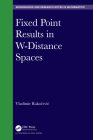 Fixed Point Results in W-Distance Spaces (Chapman & Hall/CRC Monographs and Research Notes in Mathemat) Cover Image