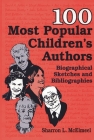 100 Most Popular Children's Authors: Biographical Sketches and Bibliographies (Popular Authors) By Sharron L. McElmeel Cover Image