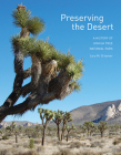Preserving the Desert: A History of Joshua Tree National Park By Lary M. Dilsaver Cover Image