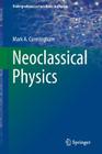 Neoclassical Physics (Undergraduate Lecture Notes in Physics) By Mark a. Cunningham Cover Image
