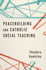 Peacebuilding and Catholic Social Teaching By Theodora Hawksley Cover Image