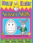 Happy Easter Scissor Skills Preschool Activity Book for Kids Cutting Tracing Coloring Pasting: Kindergarten Cutting Practice Workbook Learning To Cut By Sylwia Skbooks Cover Image