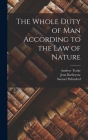 The Whole Duty of Man According to the Law of Nature Cover Image