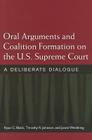 Oral Arguments and Coalition Formation on the U.S. Supreme Court: A Deliberate Dialogue By Ryan C. Black, Prof. Timothy R. Johnson, Justin Wedeking Cover Image