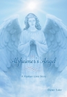 An Alzheimer's Angel: A Human Love Story By Dieter Euler, Heather Euler (Editor) Cover Image