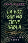 La Voz Que No Tiene Habla: Poesía Resumida By Francisco San Martín Serra, Fran Sierra (Editor), Francisco Sierra Cover Image