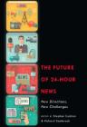 The Future of 24-Hour News: New Directions, New Challenges By Stephen Cushion (Editor), Richard Sambrook (Editor) Cover Image
