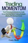 Trading Momentum: Trend Following: An Introductory Guide to Low-Risk/High-Return Strategies; Stocks, ETF, Futures, and Forex Markets Cover Image