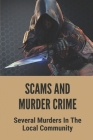 Scams And Murder Crime: Several Murders In The Local Community: Scams By Dominique Veazey Cover Image