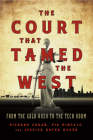 The Court That Tamed the West: From the Gold Rush to the Tech Boom By Richard Cahan, Pia Hinckle, Jessica Royer Ocken Cover Image