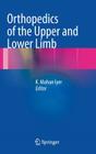 Orthopedics of the Upper and Lower Limb By K. Mohan Iyer (Editor) Cover Image