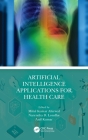 Artificial Intelligence Applications for Health Care By Mitul Kumar Ahirwal, Narendra D. Londhe, Anil Kumar Cover Image
