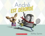 André Est Débordé By Ashley Spires, Ashley Spires (Illustrator) Cover Image