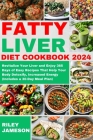 Fatty Liver Diet Cookbook 2024: Revitalize Your Liver and Enjoy 365 Days of Easy Recipes That Help Your Body Detoxify, Increased Energy (Includes a 30 Cover Image