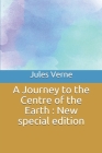 A Journey to the Centre of the Earth: New special edition By Jules Verne Cover Image