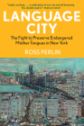 Language City: The Fight to Preserve Endangered Mother Tongues in New York By Ross Perlin Cover Image