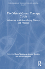 The Virtual Group Therapy Circle: Advances in Online Group Theory and Practice (Library of Technology and Mental Health) By Haim Weinberg (Editor), Arnon Rolnick (Editor), Adam Leighton (Editor) Cover Image