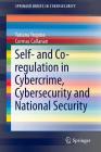 Self- And Co-Regulation in Cybercrime, Cybersecurity and National Security (Springerbriefs in Cybersecurity) By Tatiana Tropina, Cormac Callanan Cover Image