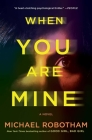 When You Are Mine: A Novel By Michael Robotham Cover Image