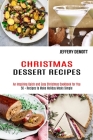 Christmas Dessert Recipes: 50 + Recipes to Make Holiday Meals Simple (An Inspiring Quick and Easy Christmas Cookbook for You) By Jeffery Demott Cover Image