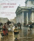 City of Gold and Mud: Painting Victorian London By Nancy Rose Marshall Cover Image