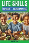 Life Skills Playbook for Elementary Kids By Mari L. Ann Cover Image