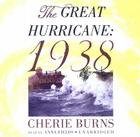 The Great Hurricane: 1938 By Cherie Burns, Anna Fields (Read by), Cedar House Audio (Producer) Cover Image