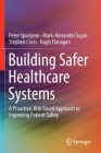 Building Safer Healthcare Systems: A Proactive, Risk Based Approach to Improving Patient Safety By Peter Spurgeon, Mark-Alexander Sujan, Stephen Cross Cover Image