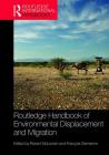 Routledge Handbook of Environmental Displacement and Migration By Robert McLeman (Editor), François Gemenne (Editor) Cover Image