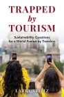 Trapped by Tourism: Sustainability Questions for a World Fueled by Travelers Cover Image
