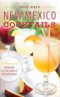 New Mexico Cocktails: A History of Drinking in the Land of Enchantment By Greg Mays Cover Image