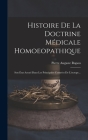 Histoire De La Doctrine Médicale Homoeopathique: Son État Actuel Dans Les Principales Contrées De L'europe... By Pierre Auguste Rapou Cover Image