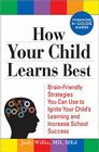 How Your Child Learns Best: Brain-Friendly Strategies You Can Use to Ignite Your Child's Learning and Increase School Success By Judy Willis Cover Image