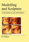 Modelling and Sculpture: An Introduction to Style and Technique By Frederick James Glass, F. J. Glass Cover Image