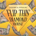Flip This Diamond House By Majorie B. Patralski Cover Image