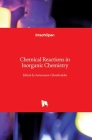 Chemical Reactions in Inorganic Chemistry By Chandraleka Saravanan (Editor) Cover Image