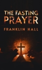 Fasting Prayer Hardcover By Franklin Hall Cover Image