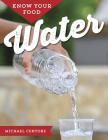 Know Your Food: Water By Michael Centore Cover Image