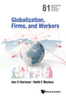 Globalization, Firms, and Workers (World Scientific Studies in International Economics) By Ann E. Harrison, Keith E. Maskus Cover Image