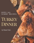 Oops! 303 Yummy Turkey Dinner Recipes: A Must-have Yummy Turkey Dinner Cookbook for Everyone By Ronni Turk Cover Image
