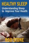 Healthy Sleep: Understanding Sleep to Improve Your Health By Rod Stone Cover Image