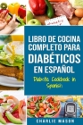 LIBRO DE COCINA COMPLETO PARA DIABÉTICOS En Español / Diabetic Cookbook in Spanish By Charlie Mason Cover Image