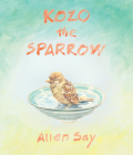 Kozo the Sparrow By Allen Say, Allen Say (Illustrator) Cover Image