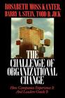 Challenge of Organizational Change: How Companies Experience It And Leaders Guide It By Rosabeth Moss Kanter Cover Image