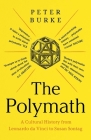 The Polymath: A Cultural History from Leonardo da Vinci to Susan Sontag By Peter Burke Cover Image