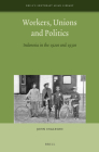 Workers, Unions and Politics: Indonesia in the 1920s and 1930s (Brill's Southeast Asian Library #2) By John Ingleson Cover Image