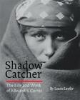 Shadow Catcher: The Life and Work of Edward S. Curtis By Laurie Lawlor Cover Image