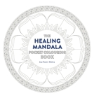 Healing Mandala Pocket Coloring Book: 26 Inspiring Designs for Mindful Meditation and Coloring Cover Image